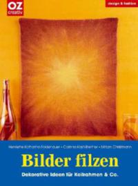 Bilder filzen - Henriette K. Foldenauer, Corinna Kastl-Breitner, Miriam Christmann