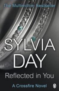 Crossfire Trilogy 2. Reflected In You - Sylvia Day
