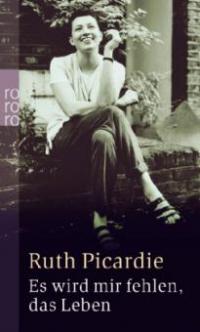 Es wird mir fehlen, das Leben - Ruth Picardie
