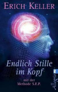 Endlich Stille im Kopf mit der Methode S.E.P. - Erich Keller