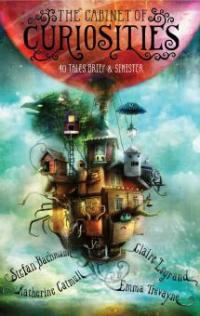 The Cabinet of Curiosities - Katherine Catmull, Emma Trevayne, Stefan Bachmann, Claire Legrand