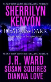 Dead After Dark - Dianna Love, J. R. Ward, Susan Squires, Sherrilyn Kenyon