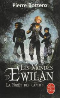 Les mondes d'Ewilan - La forêt des captifs - Pierre Bottero