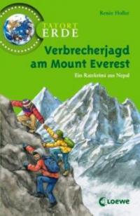 Tatort Erde. Verbrecherjagd am Mount Everest - Renée Holler