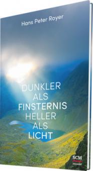 Dunkler als Finsternis - heller als Licht - Hans Peter Royer