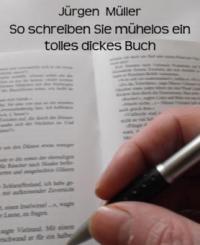 So schreiben Sie mühelos ein tolles dickes Buch - Jürgen Müller