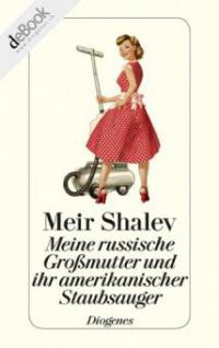 Meine russische Großmutter und ihr amerikanischer Staubsauger - Meir Shalev