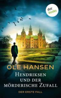 Hendriksen und der mörderische Zufall: Der erste Fall - Ole Hansen