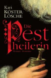 Die Pestheilerin - Kari Köster-Lösche