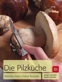 Die Pilzküche - Helmut Grünert, Renate Grünert