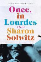 Once, in Lourdes - Sharon Solwitz