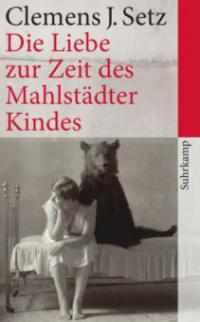 Die Liebe zur Zeit des Mahlstädter Kindes - Clemens J. Setz