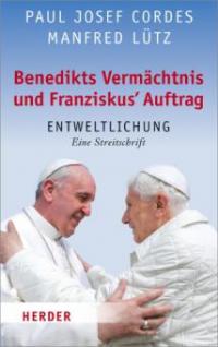 Benedikts Vermächtnis und Franziskus`Auftrag - Manfred Lütz, Paul Josef Cordes