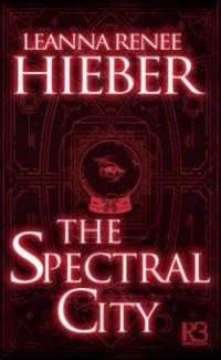The Spectral City - Leanna Renee Hieber