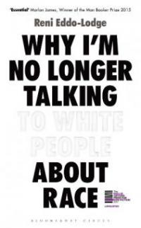 Why I'm No Longer Talking to White People About Race - Reni Eddo-Lodge