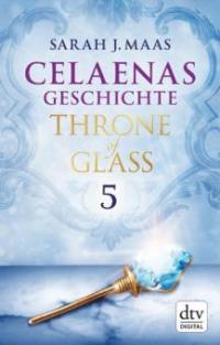 Celaenas Geschichte 5 Ein Throne of Glass - Sarah J. Maas
