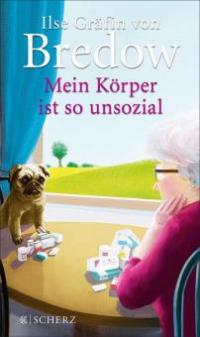 Mein Körper ist so unsozial - Ilse Gräfin von Bredow