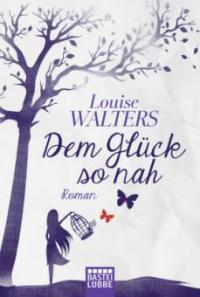 Dem Glück so nah - Louise Walters