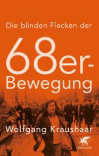 Die blinden Flecken der 68er Bewegung - Wolfgang Kraushaar