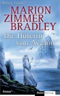 Die Hüterin von Avalon - Marion Zimmer Bradley, Diana L. Paxson