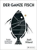 Der ganze Fisch: Rezepte von der Flosse bis zur Kieme - Josh Niland