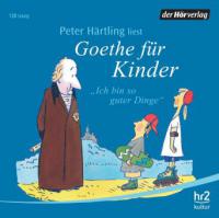 Ich bin so guter Dinge - Goethe für Kinder - Peter Härtling
