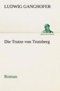 Die Trutze von Trutzberg - Ludwig Ganghofer