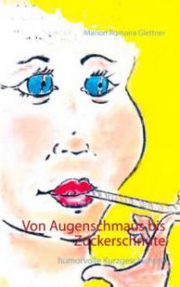 Von Augenschmaus bis Zuckerschnute - Marion Romana Glettner