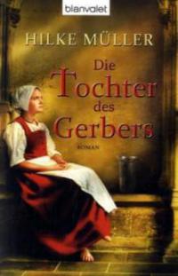 Die Tochter des Gerbers - Hilke Müller