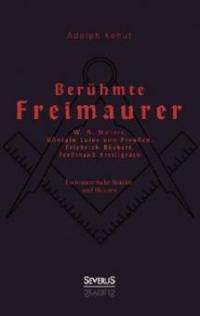 Berühmte Freimaurer: W. A. Mozart, Königin Luise von Preußen, Friedrich Rückert, Ferdinand Freiligrath - Adolph Kohut