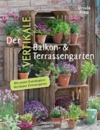Der vertikale Balkon- & Terrassengarten - Ursula Kopp