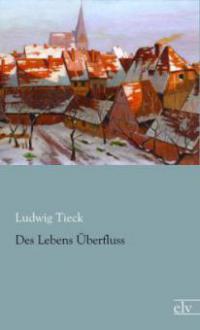 Des Lebens Überfluss - Ludwig Tieck