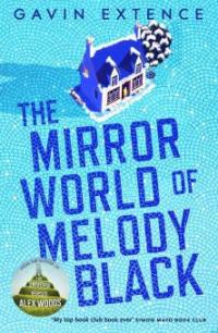 The Mirror World of Melody Black - Gavin Extence