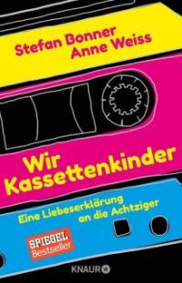 Wir Kassettenkinder - Anne Weiss, Stefan Bonner