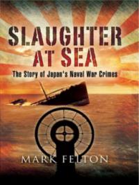 Slaughter at Sea - Mark Felton