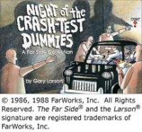 Night of the Crash-Test Dummies - Gary Larson