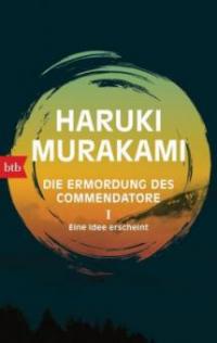 Die Ermordung des Commendatore I - Eine Idee erscheint - Haruki Murakami