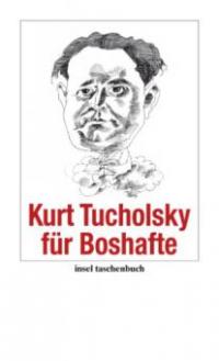 Kurt Tucholsky für Boshafte - -