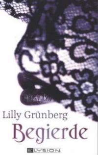 Begierde - Lilly Grünberg