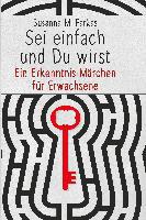 Sei einfach und du wirst - Susanna M. Farkas