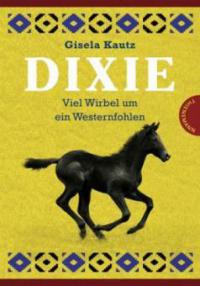 Dixie - Viel Wirbel um ein Westernfohlen - Gisela Kautz
