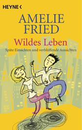 Wildes Leben - Amelie Fried