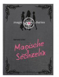 Magic Diaries - Magische Sechzehn - Marliese Arold