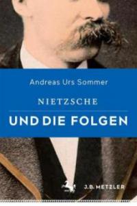 Nietzsche und die Folgen - Andreas U. Sommer