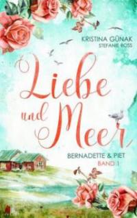 Liebe und Meer: Bernadette und Piet - Kristina Günak, Stefanie Ross