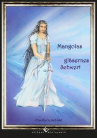 Mangolas gläsernes Schwert - Eva-Maria Schmid