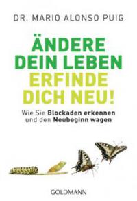 Ändere dein Leben - erfinde dich neu! - - Mario Alonso Puig