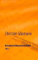 Kurzgeschichtensammelband 2017 - Christian Gläsmann