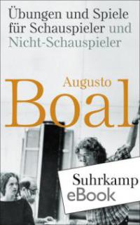 Übungen und Spiele für Schauspieler und Nicht-Schauspieler - Augusto Boal