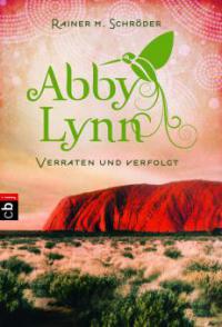 Abby Lynn - Verraten und verfolgt - Rainer M. Schröder